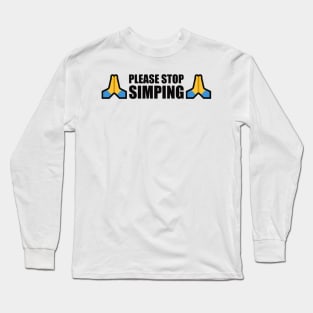 PLEASE STOP SIMPING - ANTI SIMP with prayer hands emoji - series 1 black Long Sleeve T-Shirt